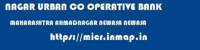 NAGAR URBAN CO OPERATIVE BANK  MAHARASHTRA AHMADNAGAR NEWASA NEWASA  micr code